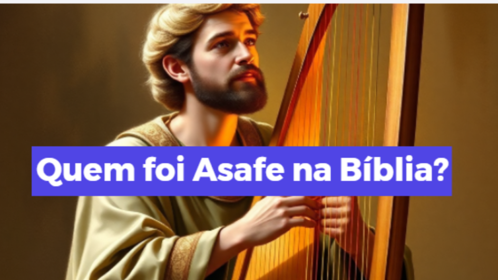 quem foi Asafe na Bíblia Sagrada
