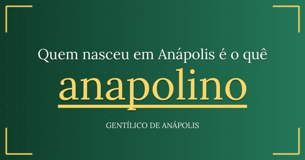 Gentílico de Anápolis: quem nasce em Anápolis é anapolino