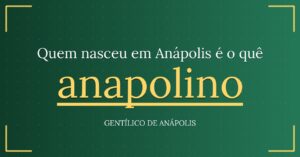 Gentílico de Anápolis: quem nasce em Anápolis é anapolino