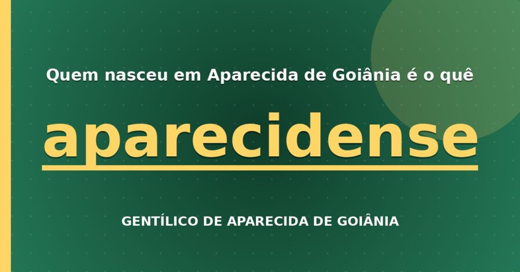 Gentílico de Aparecida de Goiânia: quem nasce em Aparecida de Goiânia é aparecidense