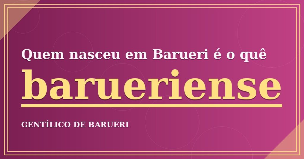 Gentílico de Barueri: quem nasce em Barueri é barueriense