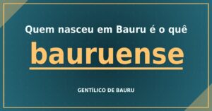 Quem nasceu em Bauru é o quê?