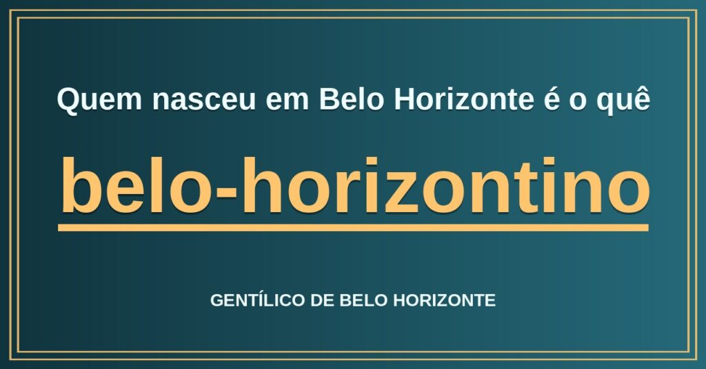 Gentílico de Belo Horizonte: quem nasce em Belo Horizonte é belo-horizontino