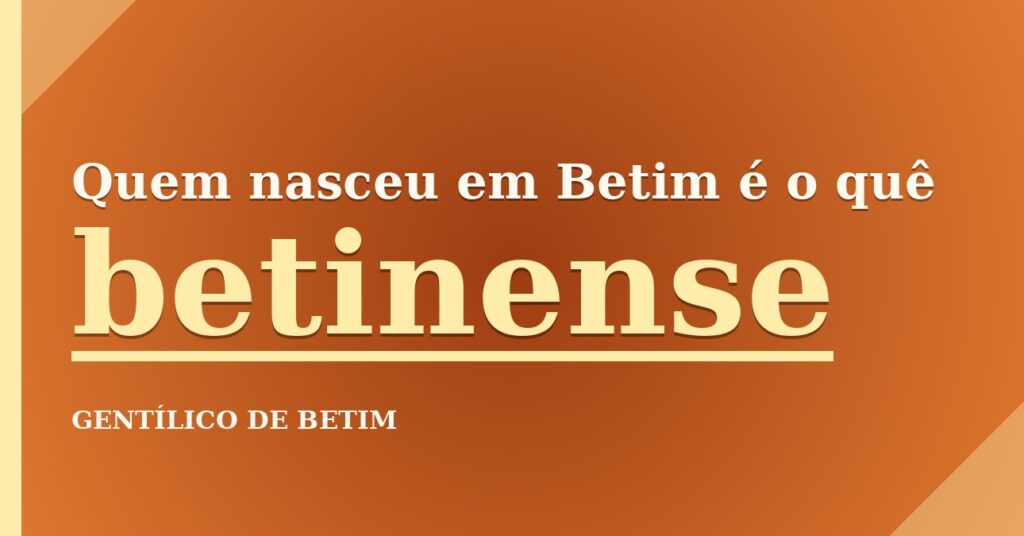 Gentílico de Betim: quem nasce em Betim é betinense