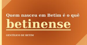 Quem nasceu em Betim é o quê?