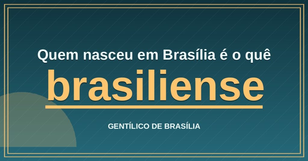 Gentílico de Brasília: quem nasce em Brasília é brasiliense
