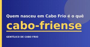 Quem nasceu em Cabo Frio é o quê?