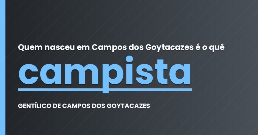 Gentílico de Campos dos Goytacazes: quem nasce em Campos dos Goytacazes é campista