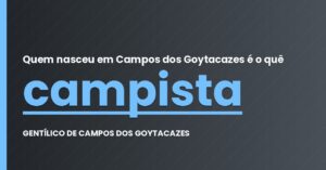 Quem nasceu em Campos dos Goytacazes é o quê?