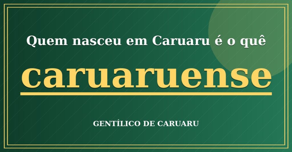 Gentílico de Caruaru: quem nasce em Caruaru é caruaruense