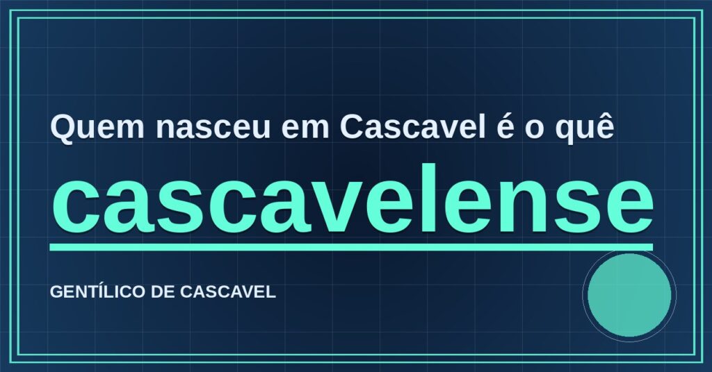 Gentílico de Cascavel: quem nasce em Cascavel é cascavelense