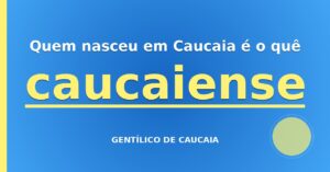 Gentílico de Caucaia: quem nasce em Caucaia é caucaiense